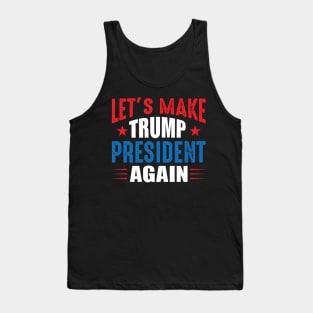 Let's Make Trump President Again Tank Top